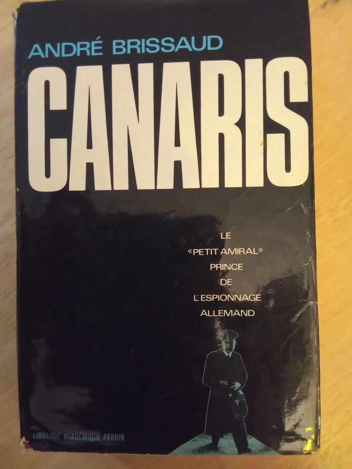Canaris, le petit amiral prince de l'espionnage allemand, par André Brissaud